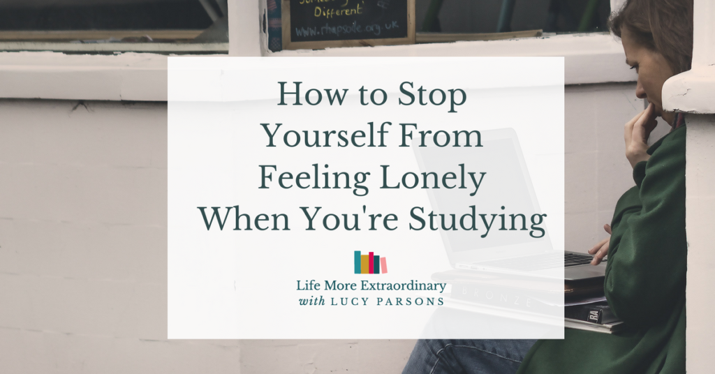 How To Stop Yourself From Feeling Lonely When You Re Studying